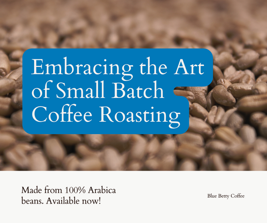 Embracing the Art of Small Batch Coffee Roasting